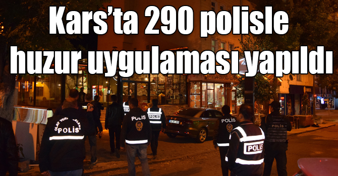 Kars’ta 290 polisle huzur uygulaması yapıldı
