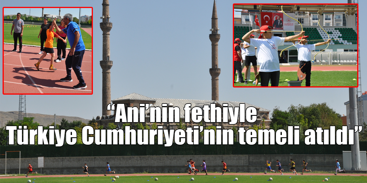 “Ani’nin fethiyle Türkiye Cumhuriyeti’nin temeli atıldı”