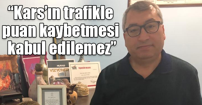 Azat Ceyhan: “Kars’ın trafikle puan kaybetmesi kabul edilemez”