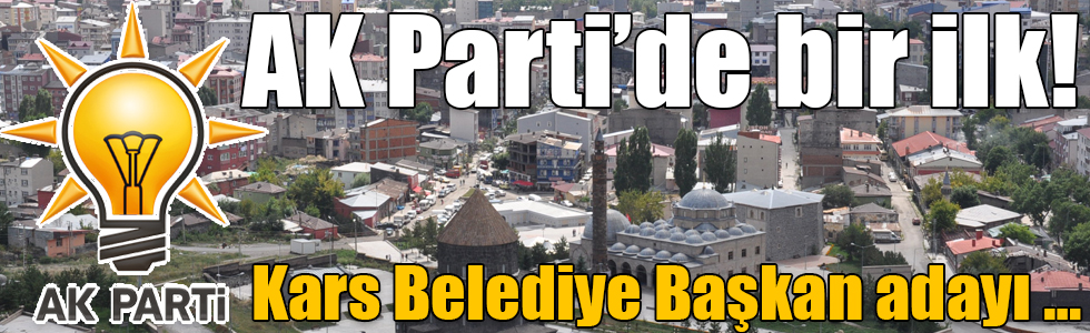 AK Parti’de bir ilk! Kars Belediye Başkan adayı …