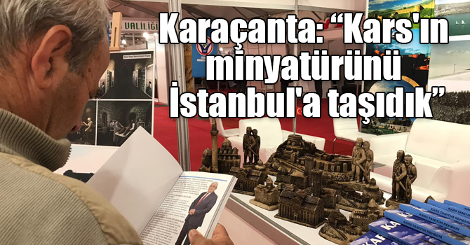 Murtaza Karaçanta: "Kars'ın minyatürünü İstanbul'a taşıdık"