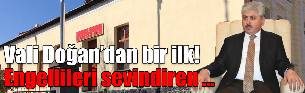 Kars Valisi Rahmi Doğan’dan bir ilk! Valilikte engellileri sevindiren asansör