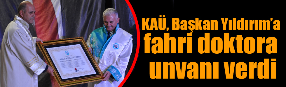 KAÜ, Başkan Yıldırım’a fahri doktora unvanı verdi