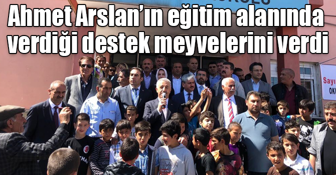 Ahmet Arslan’ın eğitim alanında verdiği destek meyvelerini verdi