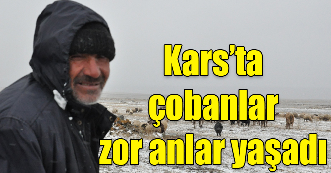Kars’ta kar ve tipiye yakalanan çobanlar zor anlar yaşadı
