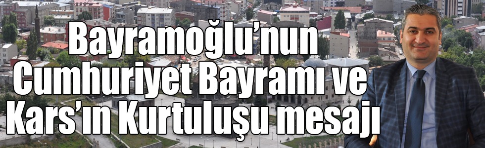 Emre Okan Bayramoğlu’nun Cumhuriyet Bayramı ve Kars’ın Kurtuluşu mesajı