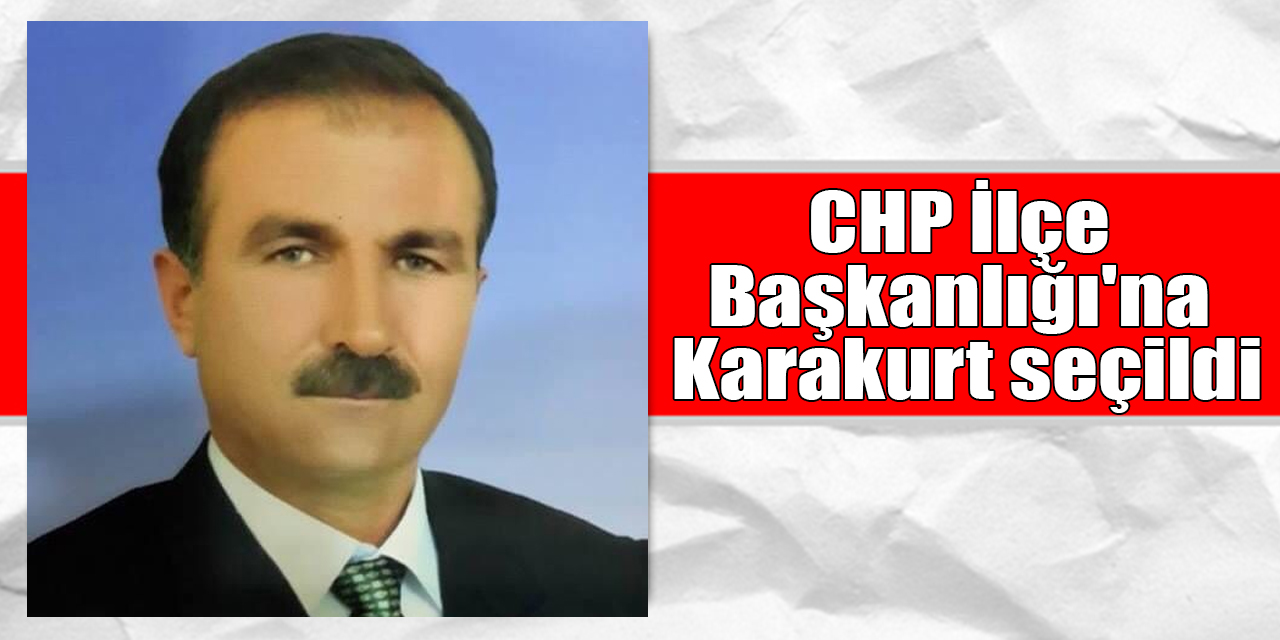 CHP Sarıkamış İlçe Başkanlığı'na Mustafa Karakurt seçildi