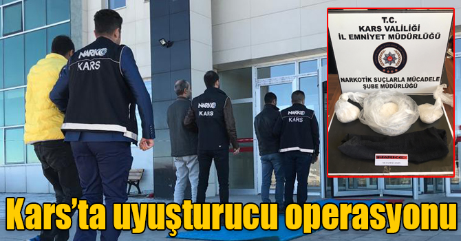 Kars’ta uyuşturucu operasyonu