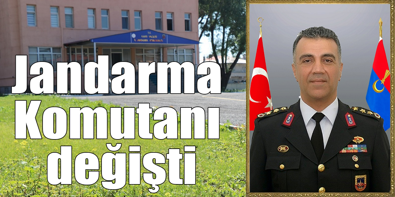 Kars İl Jandarma Komutanı değişti