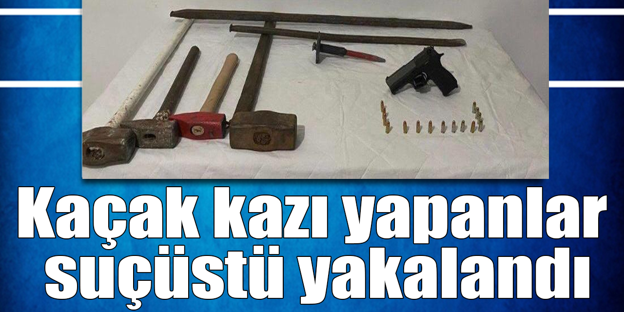 Kaçak kazı yapan 8 şüpheli suçüstü yakalandı