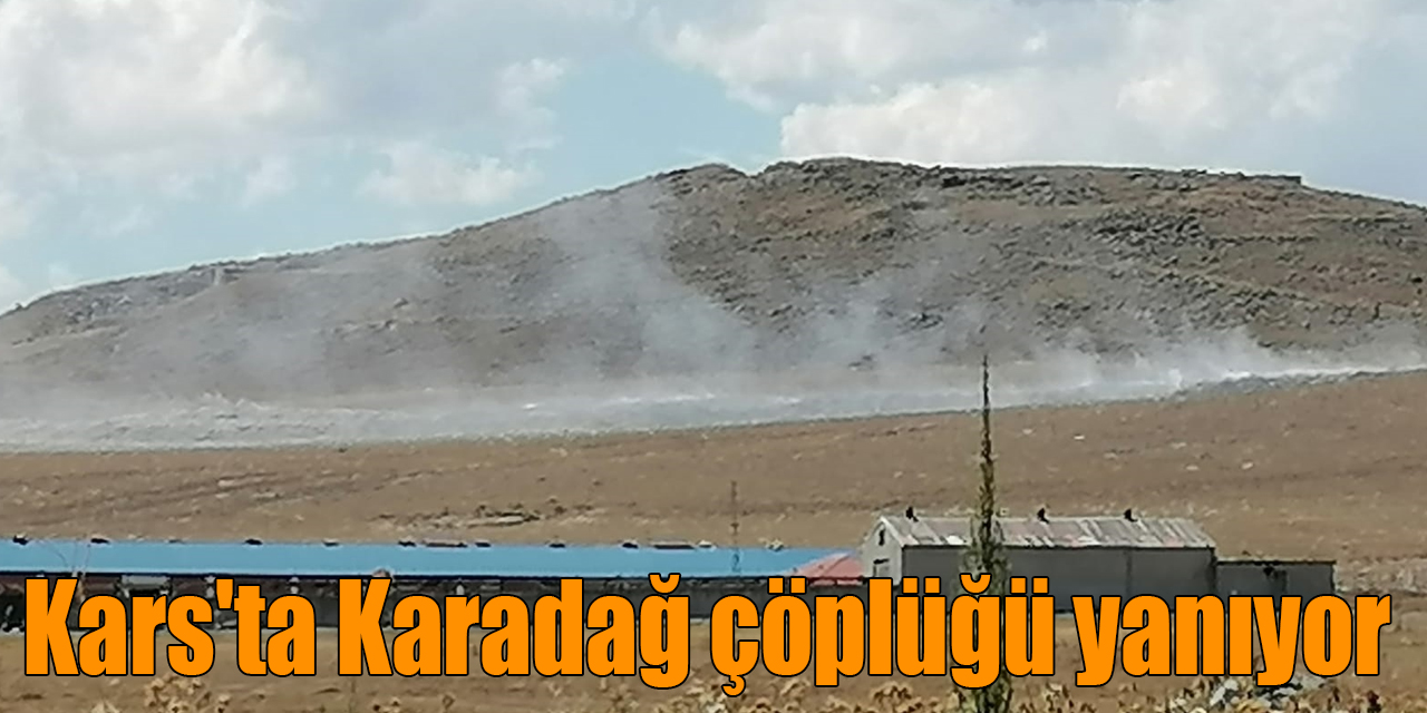 Kars'ta Karadağ çöplüğü yanıyor