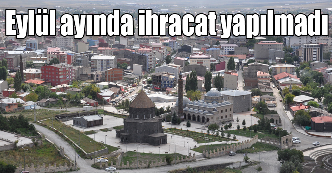Kars’ta Eylül ayında ihracat yapılmadı