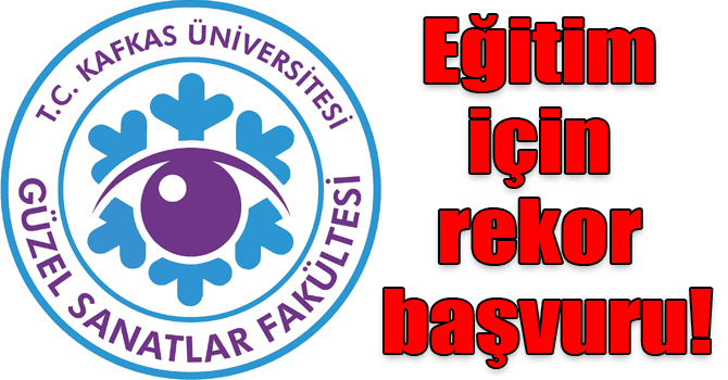 Kafkas Üniversitesi Güzel Sanatlar Fakültesi eğitimi için rekor başvuru!