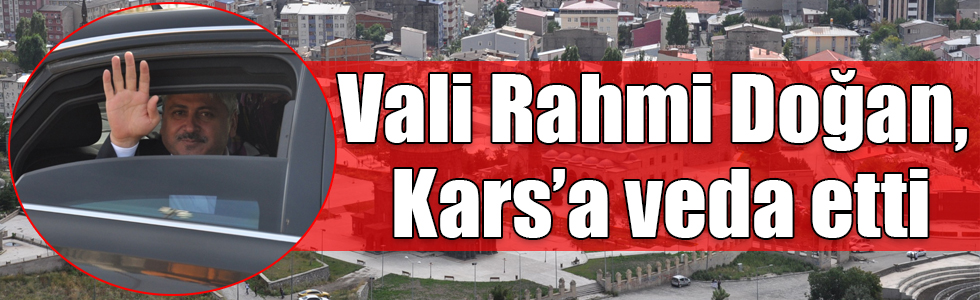 Vali Rahmi Doğan, Kars’a veda etti