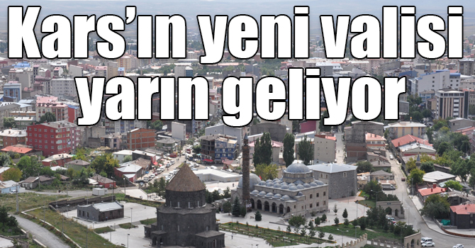 Kars’ın yeni valisi yarın geliyor