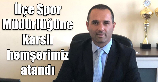 Erdek İlçe Spor Müdürlüğüne Karslı hemşerimiz Salman Koçu atandı