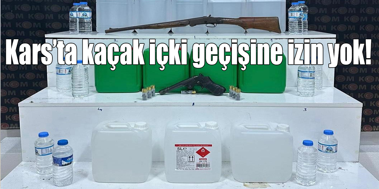 Kars’ta kaçak içki geçişine izin yok!