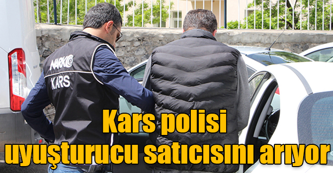 Kars polisi uyuşturucu satıcısını arıyor