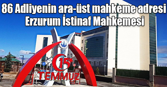 86 Adliyenin ara-üst mahkeme adresi Erzurum İstinaf Mahkemesi