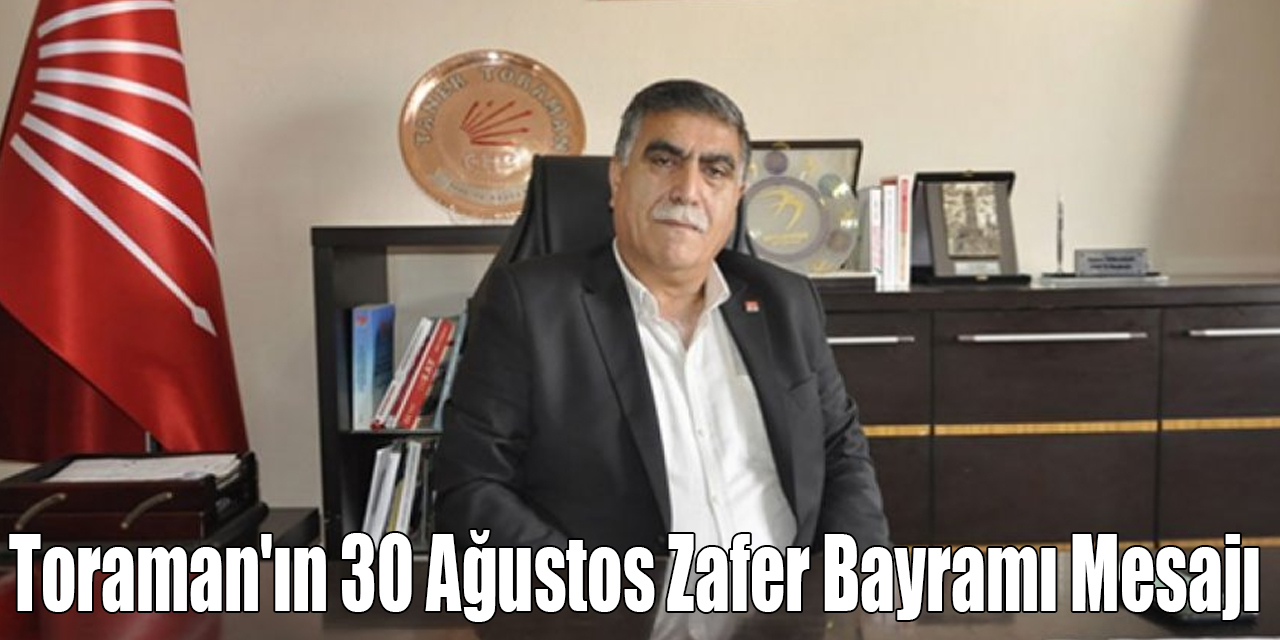 CHP Kars İl Başkanı Taner Toraman'ın 30 Ağustos Zafer Bayramı Mesajı