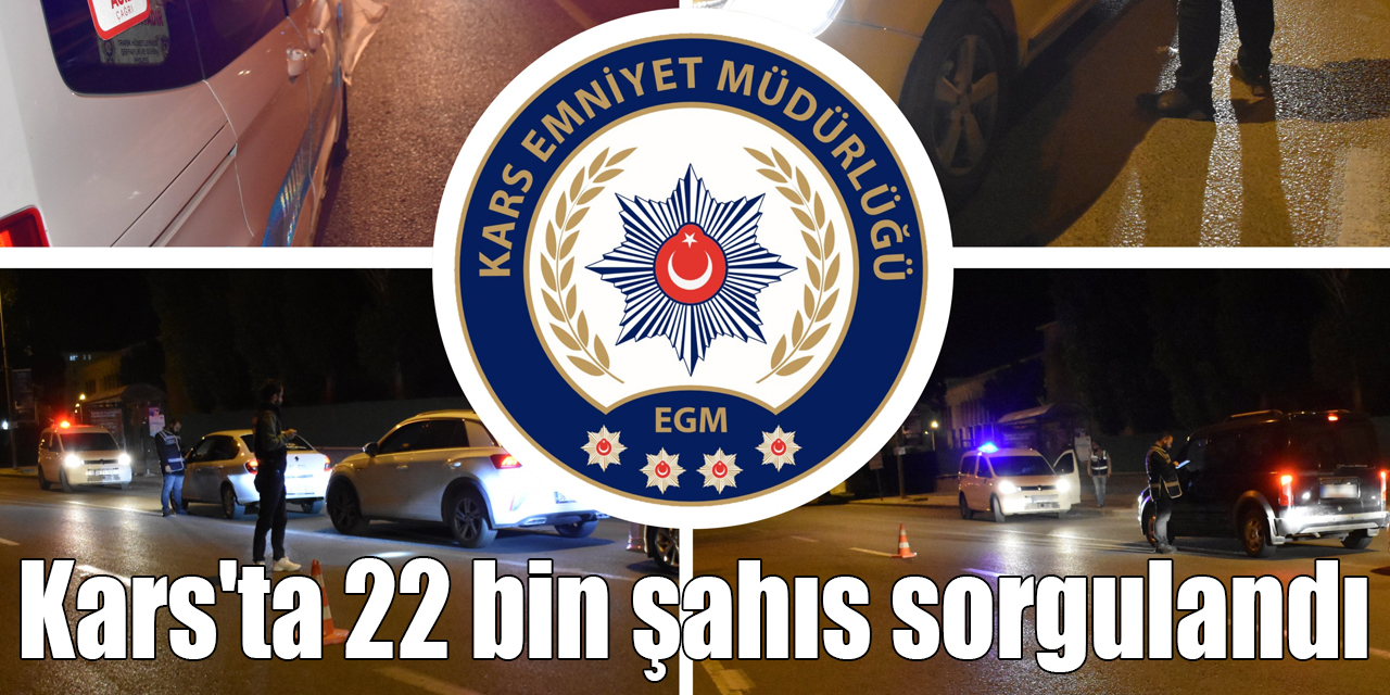 Kars'ta 22 bin şahıs sorgulandı