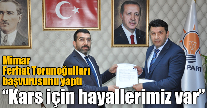 Mimar Ferhat Torunoğulları: “Kars için hayallerimiz var”