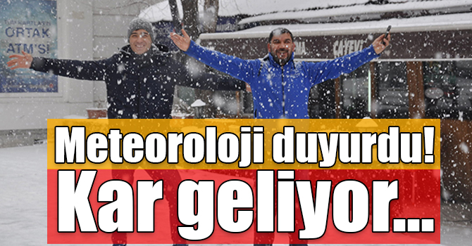 Meteoroloji duyurdu! Kar geliyor...