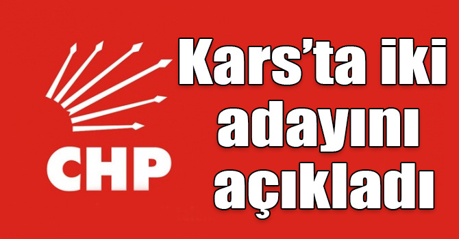 CHP’nin Arpaçay ve Susuz adayları açıklandı