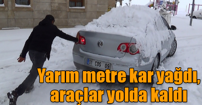 Yarım metre kar yağdı, araçlar yolda kaldı