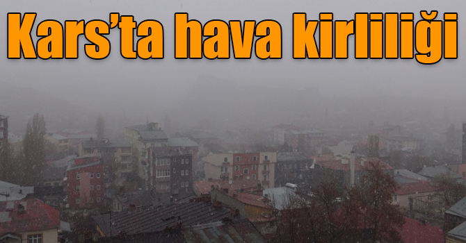Kars’ta hava kirliliği