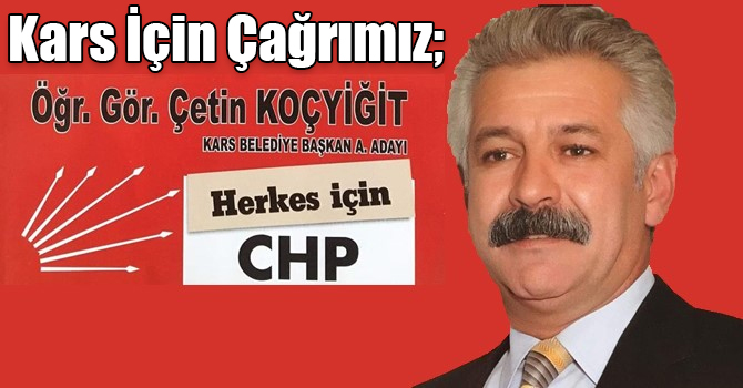 CHP Kars Belediye Başkan Aday Adayı Çetin Koçyiğit: Kars İçin Çağrımız