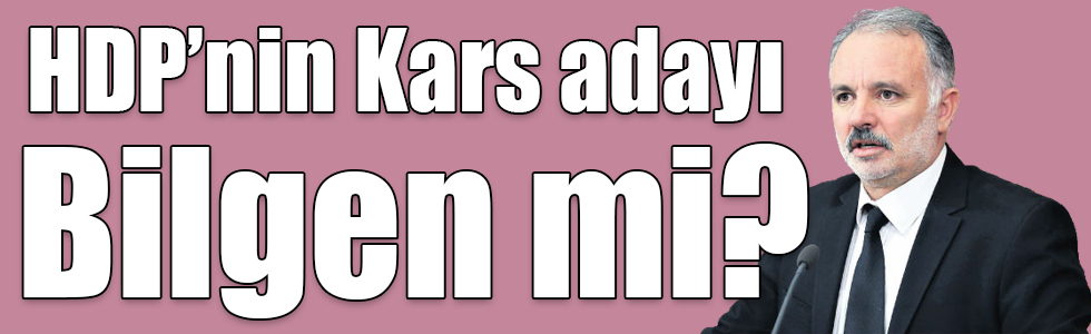 Kars’ta Ayhan Bilgen ismi konuşuluyor