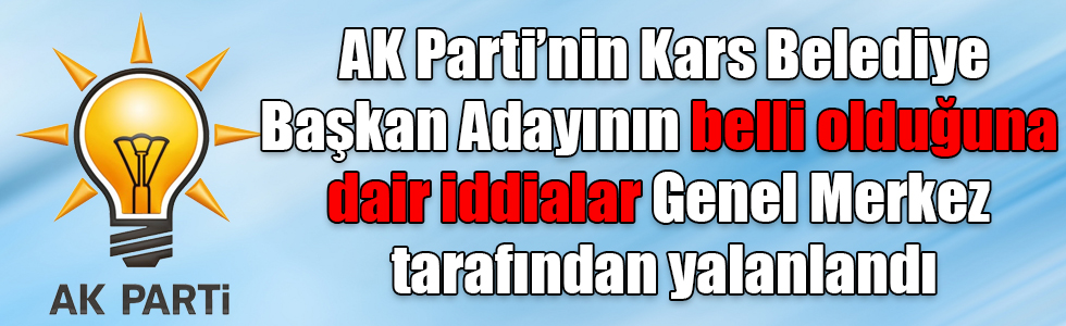 AK Parti’nin Kars Belediye Başkan adayı belli değil!