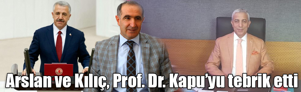 Arslan ve Kılıç, Prof. Dr. Kapu’yu tebrik etti