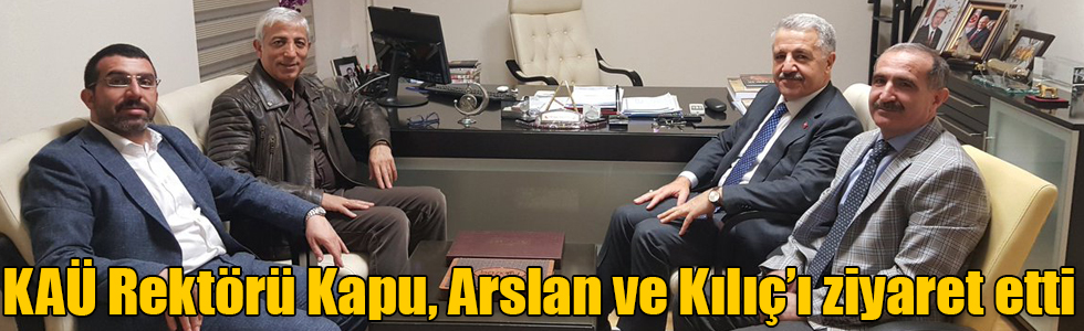 KAÜ Rektörü Prof. Dr. Hüsnü Kapu, Arslan ve Kılıç’ı ziyaret etti