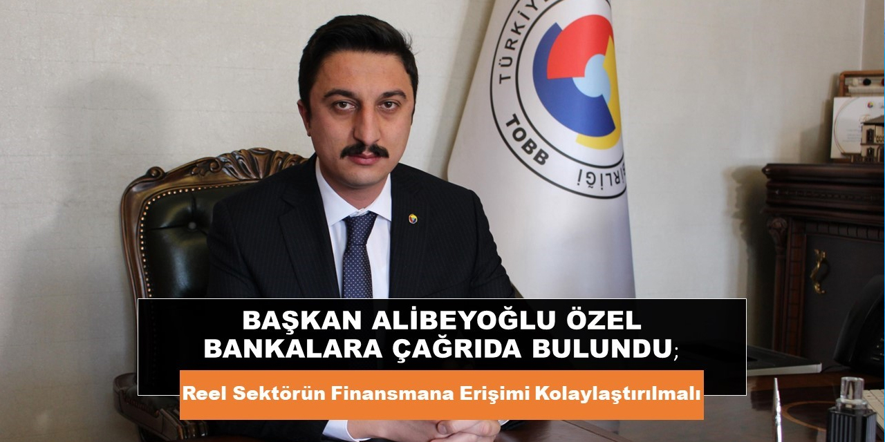 Başkan Alibeyoğlu özel bankalara çağrıda bulundu!