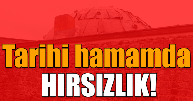 Kars’ta tarihi hamamın kurşun levhaları çalındı
