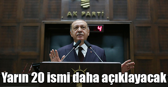 Cumhurbaşkanı Erdoğan yarın 20 ismi daha açıklayacak