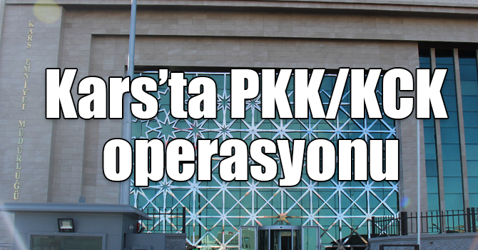 Kars’ta PKK/KCK operasyonu: 9 gözaltı