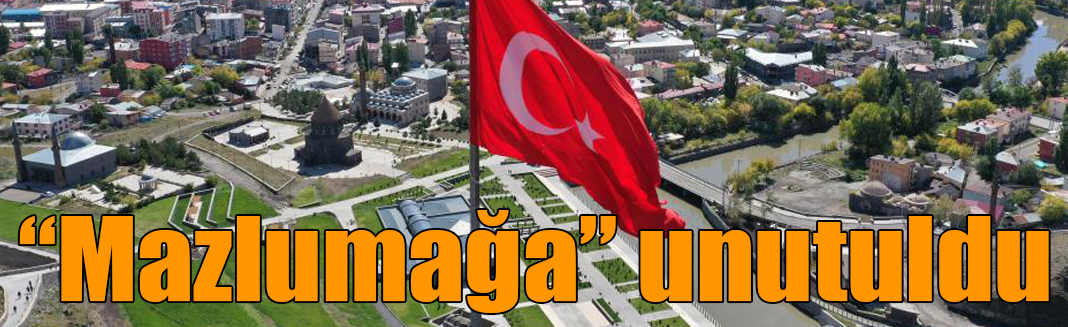 “Mazlumağa” unutuldu