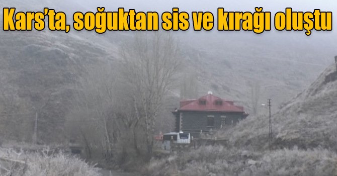 Kars’ta, soğuktan sis ve kırağı oluştu