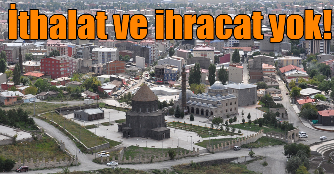Kars'ta ithalat ve ihracat yok!