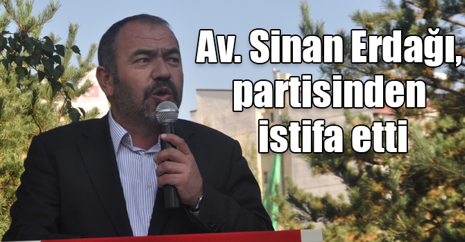 Av. Sinan Erdağı, partisinden istifa etti