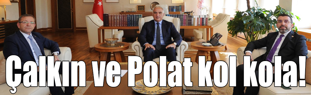 Çalkın ve Polat kol kola!