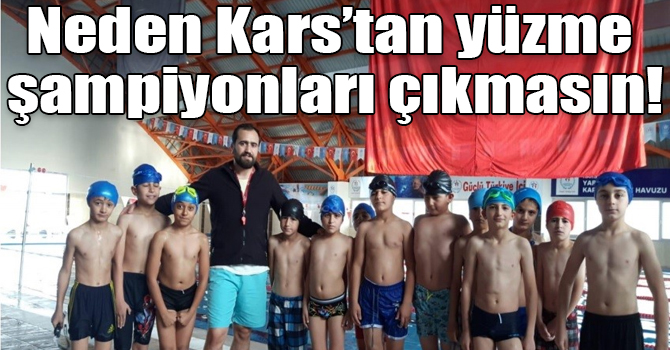 Neden Kars’tan yüzme şampiyonları çıkmasın!