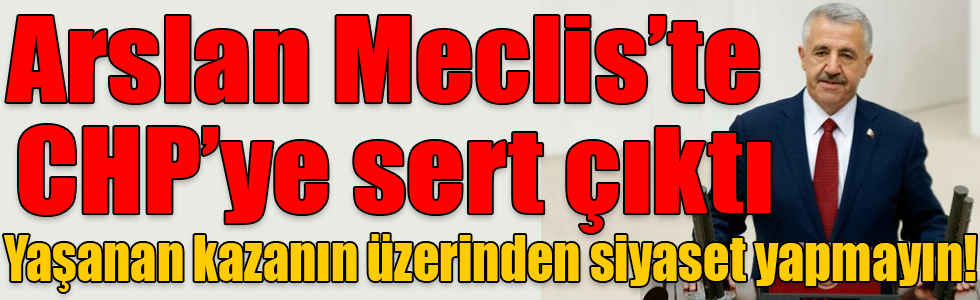Ahmet Arslan Meclis’te CHP Grubuna cevap verdi