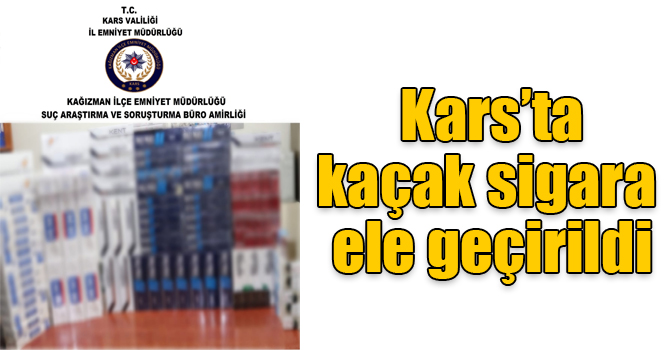 Kars’ta 2 bin 612 paket kaçak sigara ele geçirildi