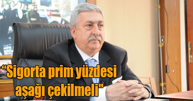 TESK Genel Başkanı Palandöken: “Sigorta prim yüzdesi aşağı çekilmeli"