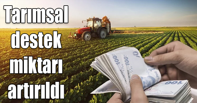 Tarımsal destek miktarı artırıldı