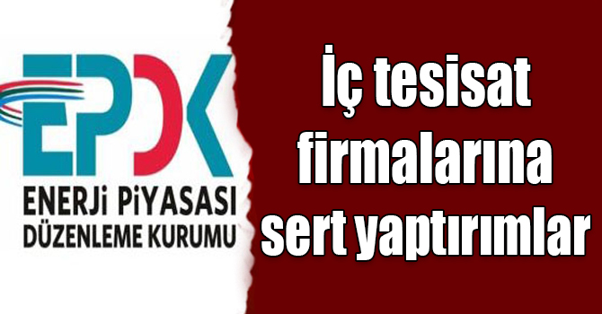 Tüketicinin can güvenliğini tehlikeye atan iç tesisat firmalarına sert yaptırımlar